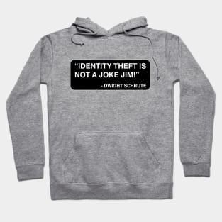 "Identity theft is not a joke Jim!" - Dwight Schrute Hoodie